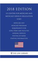 Medicare and Medicaid Programs - Requirements for Long Term Care Facilities - Nursing Services - Posting of Nurse Staffing Information (US Centers for Medicare and Medicaid Services Regulation) (CMS) (2018 Edition)