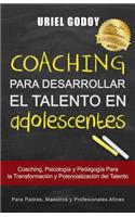 Coaching Para Desarrollar El Talento En Adolescentes: Coaching, Psicología Y Pedagogía Para La Transformación del Talento