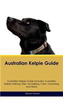 Australian Kelpie Guide Australian Kelpie Guide Includes: Australian Kelpie Training, Diet, Socializing, Care, Grooming, Breeding and More