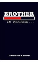 Brother in Progress: Composition Notebook, Funny Birthday Journal for Brothers to Write on