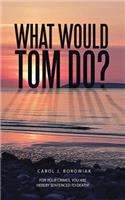What Would Tom Do?