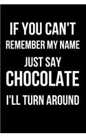 If You Can't Remember My Name Just Say Chocolate I'll Turn Around: Blank Line Journal