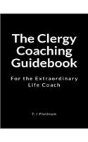 The Clergy Coaching Guidebook: For the Extraordinary Life Coach