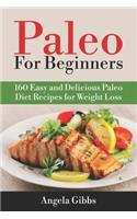Paleo for Beginners: 160 Easy and Delicious Paleo Diet Recipes for Weight Loss