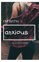 I'm with Anxious