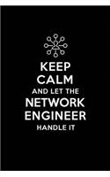 Keep Calm and Let the Network Engineer Handle It: Network Engineering Journal Notebook and Gifts for College Graduation Students Lecturers Colleagues Friends and Family