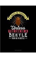Always Be Yourself Unless You Can Be a Beetle Then Be a Beetle: Two Column Ledger(11 Two Column Ledger)