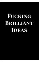 Fucking Brilliant Ideas: Lined Notebook Journal