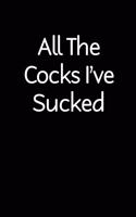 All The Cocks I've Sucked: blank lined novelty adult humor journal - makes a great gift for you or your partner