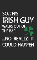 So, This Irish Guy Walks Out of the Bar...No Really, It Could Happen