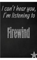 I Can't Hear You, I'm Listening to Firewind Creative Writing Lined Journal: Promoting Band Fandom and Music Creativity Through Journaling...One Day at a Time