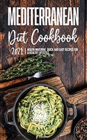 Mediterranean Diet Cookbook 2021: Mouth-Watering, Quick and Easy Recipes for a Healthy Lifestyle