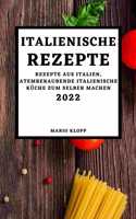 Italienische Rezepte 2022: Rezepte Aus Italien, Atemberaubende Italienische Küche Zum Selber Machen