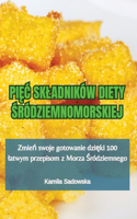 Pi&#280;&#262; Skladników Diety &#346;ródziemnomorskiej