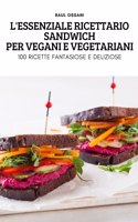 L'Essenziale Ricettario Sandwich Per Vegani E Vegetariani