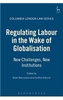 Regulating Labour in the Wake of Globalisation