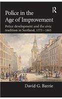 Police in the Age of Improvement: Police Development and the Civic Tradition in Scotland, 1775-1865