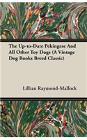 The Up-to-Date Pekingese And All Other Toy Dogs (A Vintage Dog Books Breed Classic)