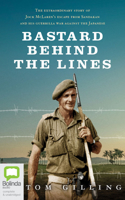 Bastard Behind the Lines: The Extraordinary Story of Jock McLaren's Escape from Sandakan and His Guerrilla War Against the Japanese