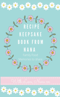 Recipe Keepsake Book From Nana: Create Your Own Recipe Book(2 Recipe Keepsake Book)