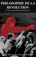 Philosophie de la Revolution Et de la Renaissance Mondiales