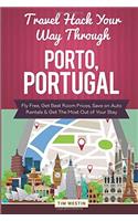 Travel Hack Your Way Through Porto, Portugal: Fly Free, Get Best Room Prices, Save on Auto Rentals & Get the Most Out of Your Stay: Fly Free, Get Best Room Prices, Save on Auto Rentals & Get the Most Out of Your Stay