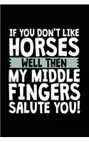 If You Don't Like Horses Well Then My Middle Fingers Salute You!: Horse Notebooks To Write In