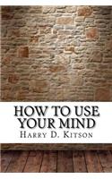 How to Use Your Mind