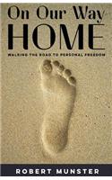 On Our Way Home: Walking the Road to Personal Freedom