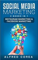 Social Media Marketing: 2 Books in 1 - Instagram Marketing & Facebook Marketing