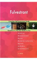 Fulvestrant; Complete Self-Assessment Guide