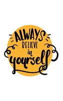 Always Believe in Yourself: A Motivation and Inspirational Quotes Journal Book with Coloring Pages Inside (Flower, Animals and Cute Pattern)Gifts for Men/Women/Teens/Seniors