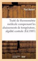 Traité de Thermométrie Médicale Comprenant Les Abaissements de Température, Algidité Centrale
