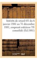 Intérêts de Retard 6% Du 6 Janvier 1881 Au 31 Décembre 1881, Emprunt Extérieur 3% Consolidé