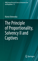 The Principle of Proportionality, Solvency II and Captives: (13 AIDA Europe Research Series on Insurance Law and Regulation)