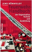 Feuerwehr-Handbuch Der Organisation, Technik Und Ausbildung