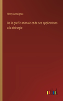 De la greffe animale et de ses applications a la chirurgie