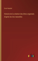 Histoire de la création des êtres organisés d'après les lois naturelles