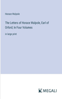 Letters of Horace Walpole, Earl of Orford; In Four Volumes