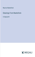 Gleanings From Maeterlinck: in large print