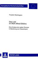 Das Leid Im Werk Alfred Doeblins: Eine Analyse Der Spaeten Romane in Beziehung Zum Gesamtwerk(1728 Europaeische Hochschulschriften / European University Studie)