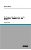 Ein Vergleich der Kaisertitel von Karl dem Großen und Konstantin dem Großen