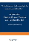 Allgemeine Diagnostik Und Therapie Der Hautkrankheiten: ALS Einführung in Die Dermatologie Für Studierende Und Praktiker