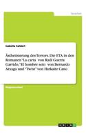 Ästhetisierung des Terrors. Die ETA in den Romanen La cartaˮ von Raúl Guerra Garrido, El hombre soloˮ von Bernardo Atxaga und Twist von Harkaitz Cano