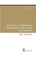 Irish Views on Old Austria and Austrian Views on the Irish Question, 1848 - 1918 (Vol.2)