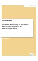 Electronic Purchasing als innovative Strategie zur Reduktion der Beschaffungskosten: (German)