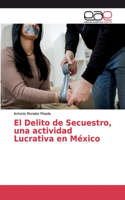 Delito de Secuestro, una actividad Lucrativa en México
