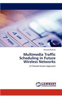 Multimedia Traffic Scheduling in Future Wireless Networks