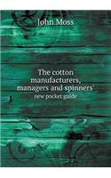 The Cotton Manufacturers, Managers and Spinners' New Pocket Guide
