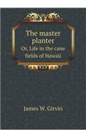 The master planter Or, Life in the cane fields of Hawaii